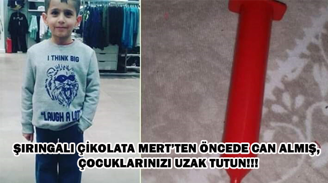 Şırıngalı Çikolata Mert’ten Öncede Can Almış, Çocuklarınızı Uzak Tutun!!!