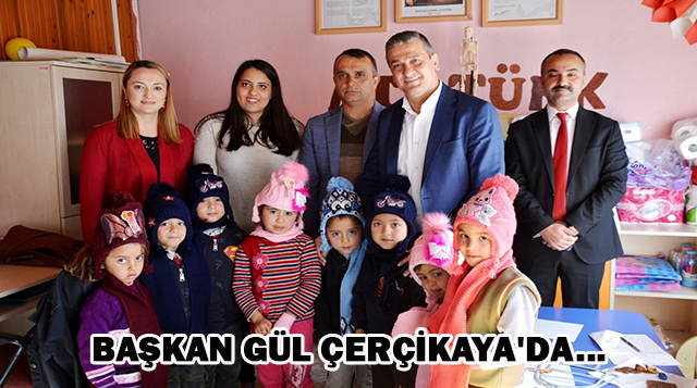 Başkan Gül Çerçikaya’da…