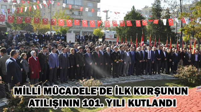 Milli Mücadele’de ilk kurşunun atılışının 101. yılı kutlandı