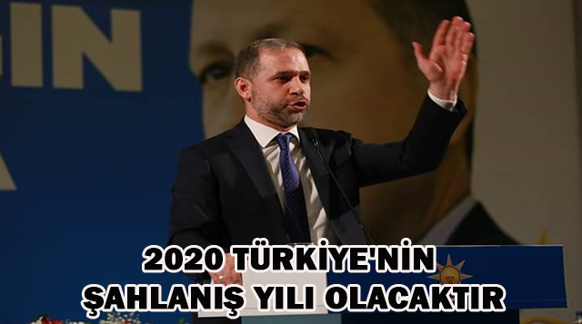 2020 TÜRKİYE’NİN ŞAHLANIŞ YILI OLACAKTIR
