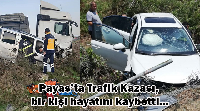 Payas’ta Trafik Kazası, bir kişi hayatını kaybetti…