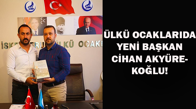 ÜLKÜ OCAKLARINDA YENİ BAŞKAN CİHAN AKYÜREKOĞLU!