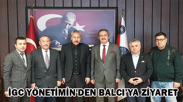 İGC YÖNETİMİN’DEN BALCI’YA ZİYARET