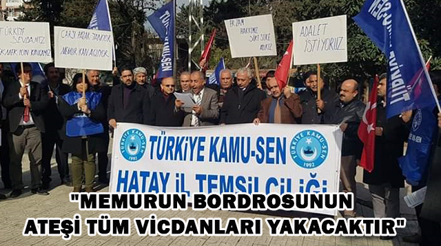 “MEMURUN BORDROSUNUN ATEŞİ TÜM VİCDANLARI YAKACAKTIR”