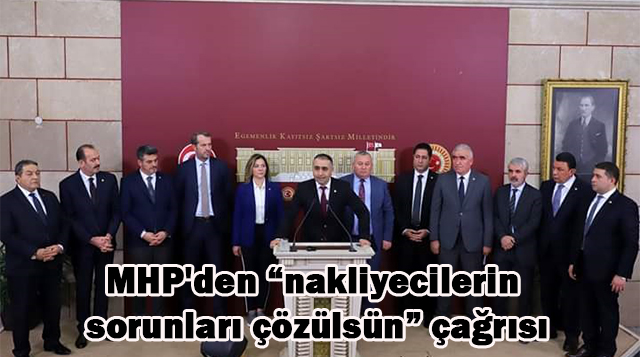 MHP’den “nakliyecilerin sorunları çözülsün” çağrısı