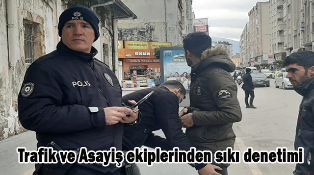 Trafik ve Asayiş ekiplerinden sıkı denetimi