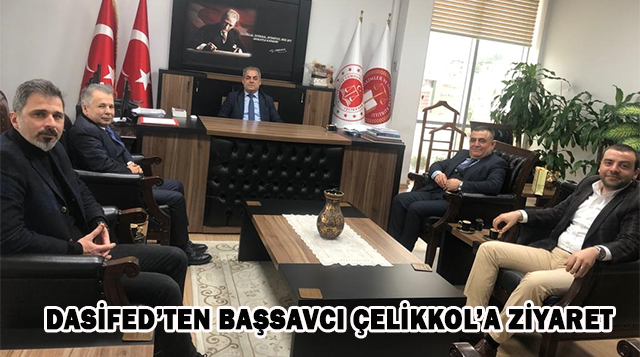 DASİFED’TEN BAŞSAVCI ÇELİKKOL’A ZİYARET