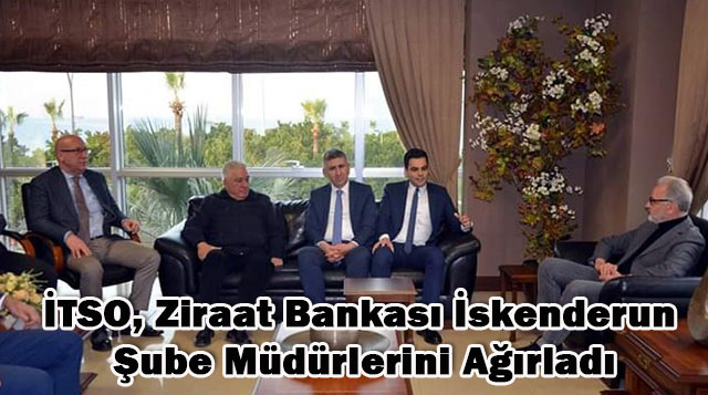 İTSO, Ziraat Bankası İskenderun Şube Müdürlerini Ağırladı