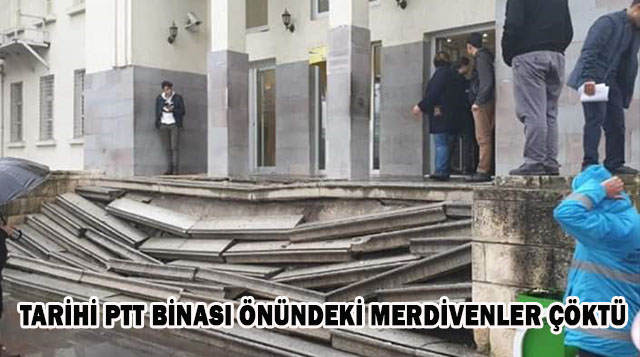 TARİHİ PTT BİNASI ÖNÜNDEKİ MERDİVENLER ÇÖKTÜ