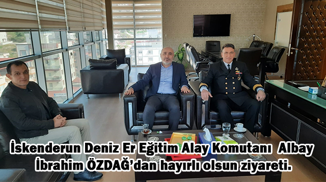 İskenderun Deniz Er Eğitim Alay Komutanı  Albay İbrahim ÖZDAĞ’dan hayırlı olsun ziyareti.