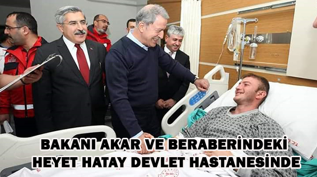 BAKANI AKAR VE BERABERİNDEKİ HEYET HATAY DEVLET HASTANESİNDE