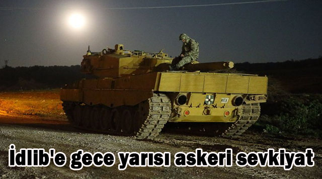 İdlib’e gece yarısı askeri sevkiyat