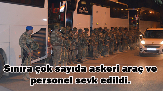 Sınıra çok sayıda askeri araç ve  personel sevk edildi.