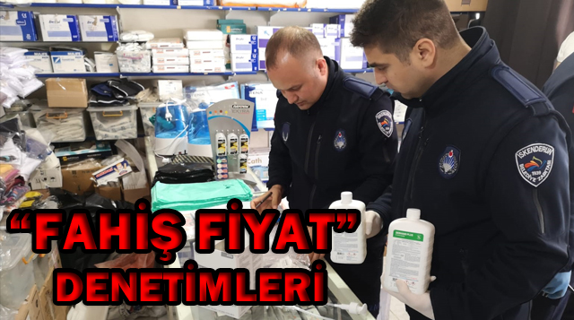 “FAHİŞ FİYAT” DENETİMLERİ