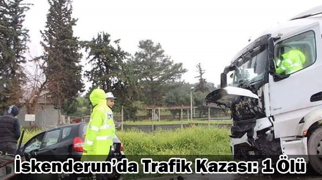 İskenderun’da Trafik Kazası: 1 Ölü