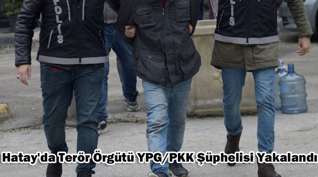 Hatay’da Terör Örgütü YPG/PKK Şüphelisi Yakalandı