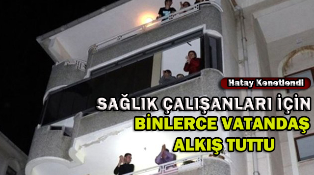Sağlık Çalışanları için Binlerce Vatandaş Alkış Tuttu