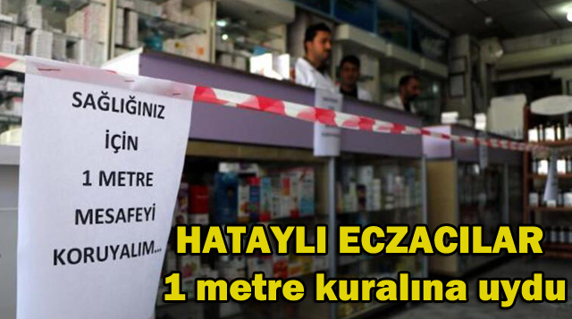 Hataylı eczacılar 1 metre kuralına uydu