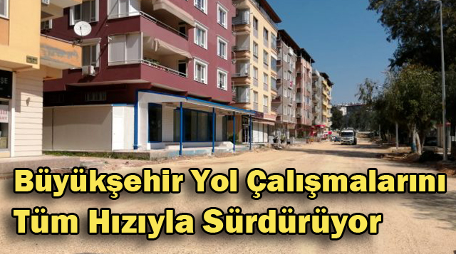 Büyükşehir Yol Çalışmalarını Tüm Hızıyla Sürdürüyor