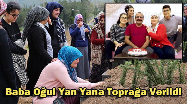 Baba Oğul Yan Yana Toprağa Verildi