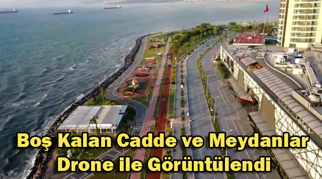 Boş Kalan Cadde ve Meydanlar Görüntülendi