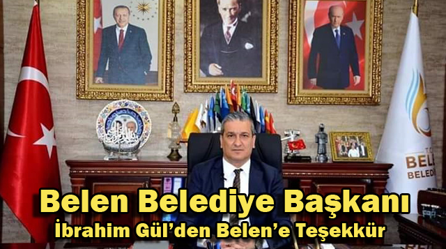 Belen Belediye Başkanı İbrahim Gül’den Belen’e Teşekkür