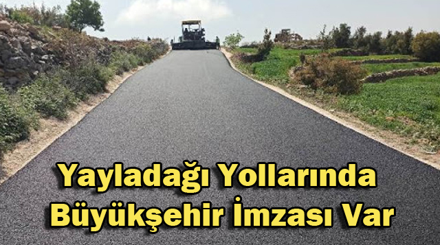 Yayladağı Yollarında Büyükşehir İmzası Var