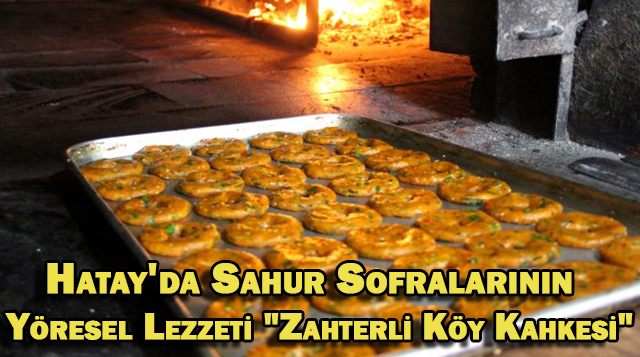 Hatay’da Sahur Sofralarının Yöresel Lezzeti “Zahterli Köy Kahkesi”