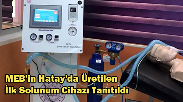 MEB’in Hatay’da Üretilen İlk Solunum Cihazı Tanıtıldı