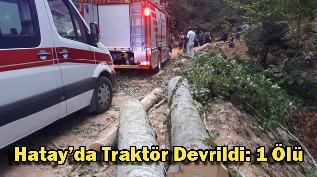 Hatay’da Traktör Devrildi: 1 Ölü