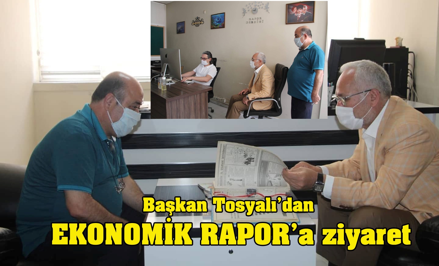 Başkan Tosyalı’dan EKONOMİK RAPOR’a ziyaret