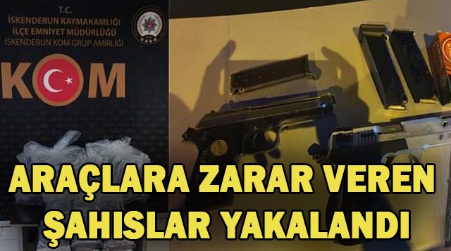 ARAÇLARA ZARAR VEREN ŞAHISLAR YAKALANDI