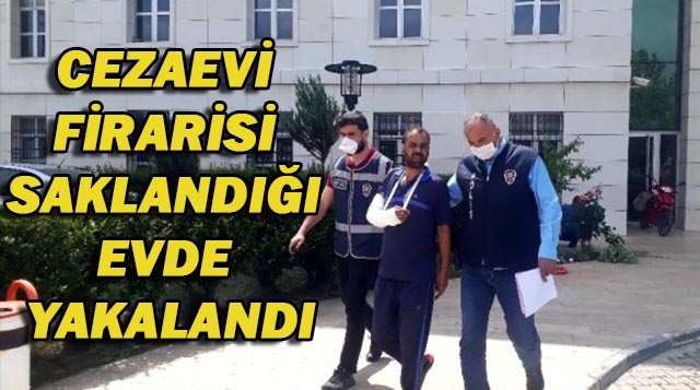 CEZAEVİ FİRARİSİ SAKLANDIĞI EVDE YAKALANDI