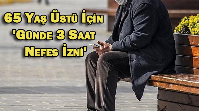 65 Yaş Üstü İçin ‘Günde 3 Saat Nefes İzni’