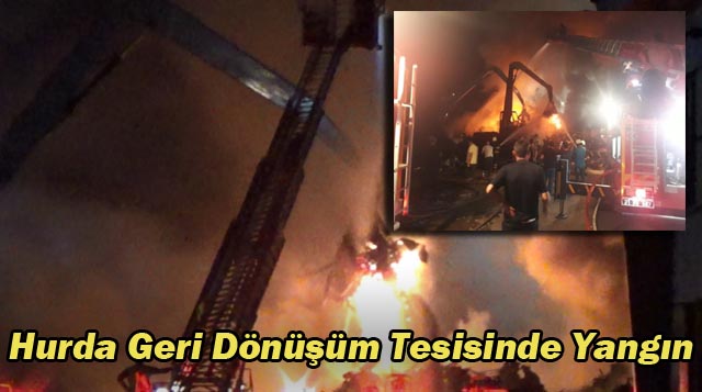 Hurda Geri Dönüşüm Tesisinde Yangın