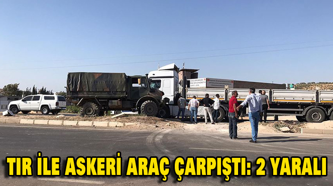 TIR İLE ASKERİ ARAÇ ÇARPIŞTI: 2 YARALI