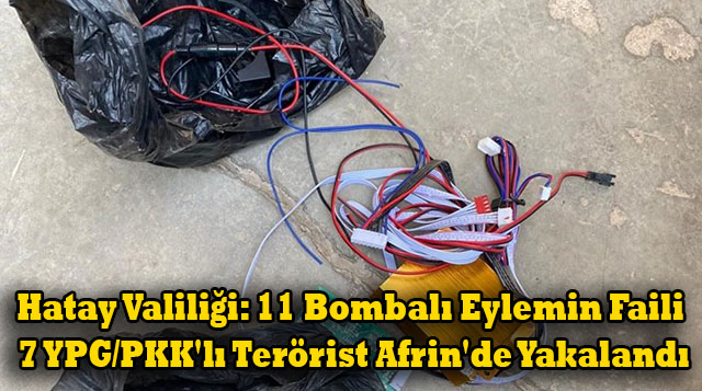 Hatay Valiliği: 11 Bombalı Eylemin Faili 7 YPG/PKK’lı Terörist Afrin’de Yakalandı