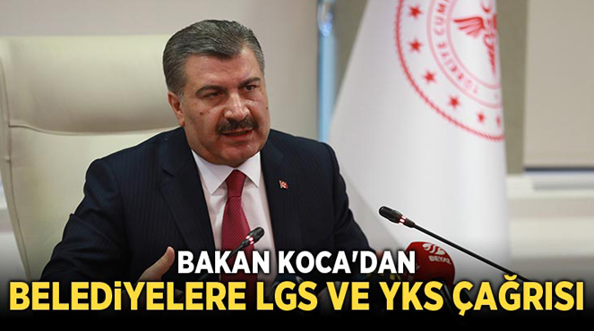 Bakan Koca’dan Belediye Başkanlarına LGS ve YKS Çağrısı