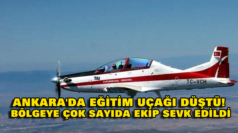 ANKARA’DA EĞİTİM UÇAĞI DÜŞTÜ! BÖLGEYE ÇOK SAYIDA EKİP SEVK EDİLDİ