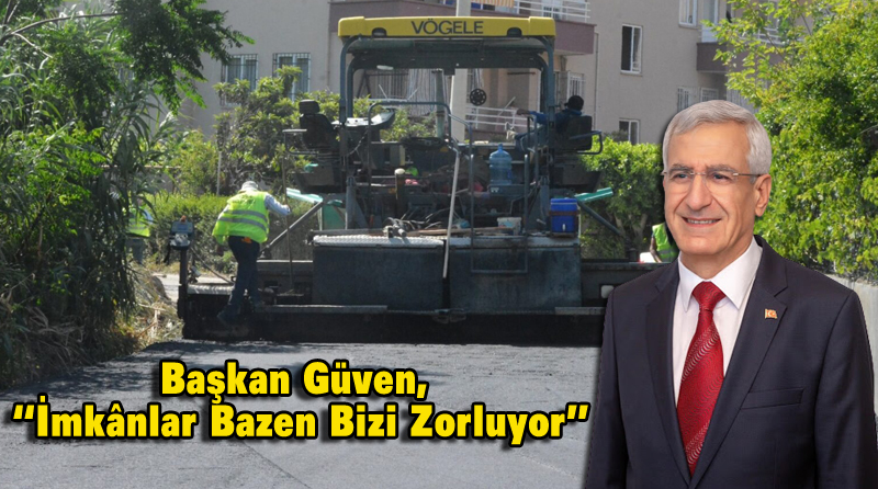 Başkan Güven, “İmkânlar Bazen Bizi Zorluyor”