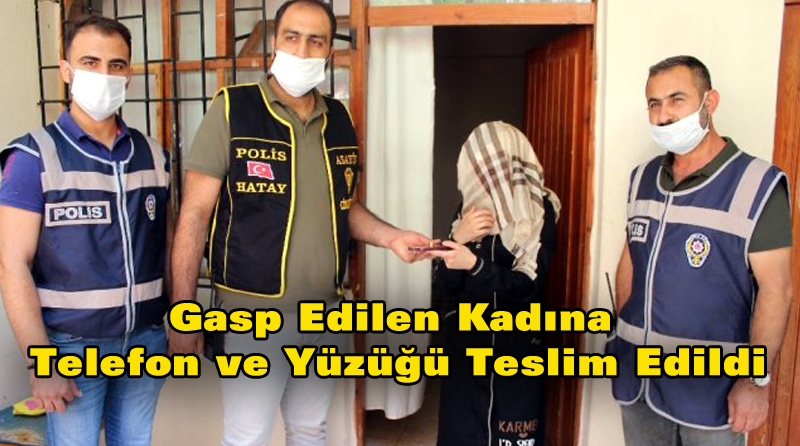 Gasp Edilen Kadına Telefon ve Yüzüğü Teslim Edildi