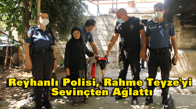 Reyhanlı Polisi, Rahme Teyze’yi Sevinçten Ağlattı