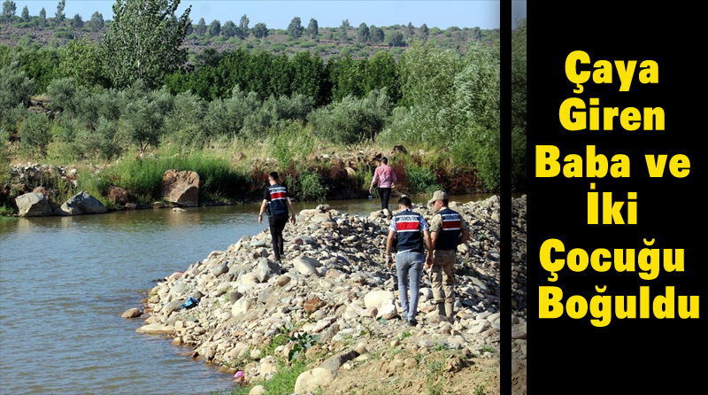 Çaya Giren Baba ve İki Çocuğu Boğuldu