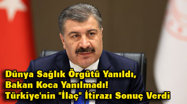 Dünya Sağlık Örgütü Yanıldı, Bakan Koca Yanılmadı! Türkiye’nin “İlaç” İtirazı Sonuç Verdi