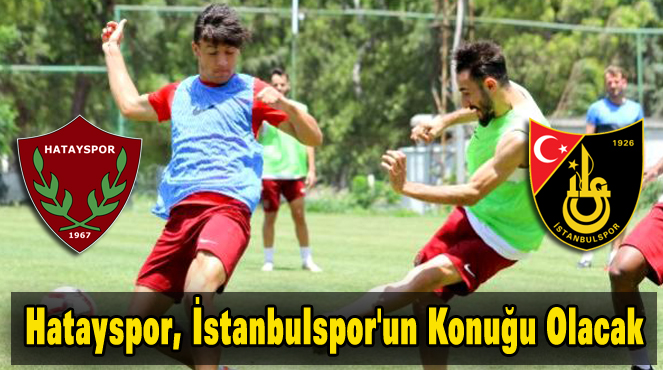 Hatayspor, İstanbulspor’un Konuğu Olacak
