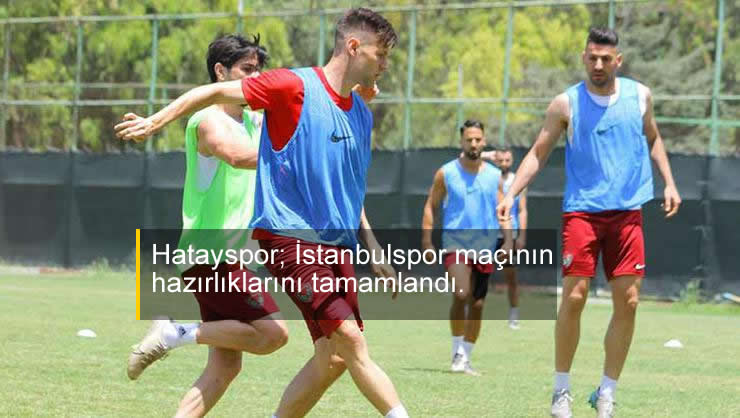 Hatayspor İstanbulSpor Maçının Hazırlıklarını tamamladı