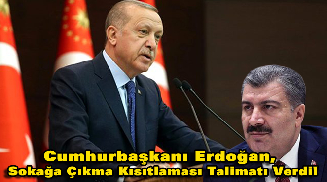Cumhurbaşkanı Erdoğan, Sokağa Çıkma Kısıtlaması Talimatı Verdi!