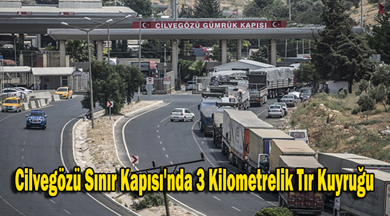 Cilvegözü Sınır Kapısı’nda 3 Kilometrelik Tır Kuyruğu