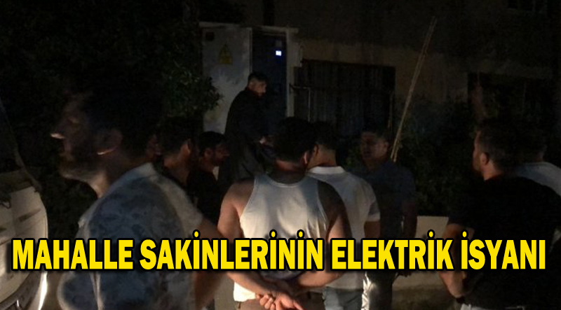 MAHALLE SAKİNLERİNİN ELEKTRİK İSYANI