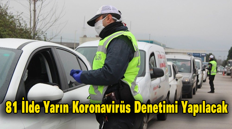 81 İlde Yarın Koronavirüs Denetimi Yapılacak